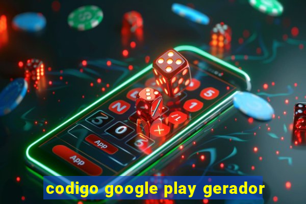 codigo google play gerador